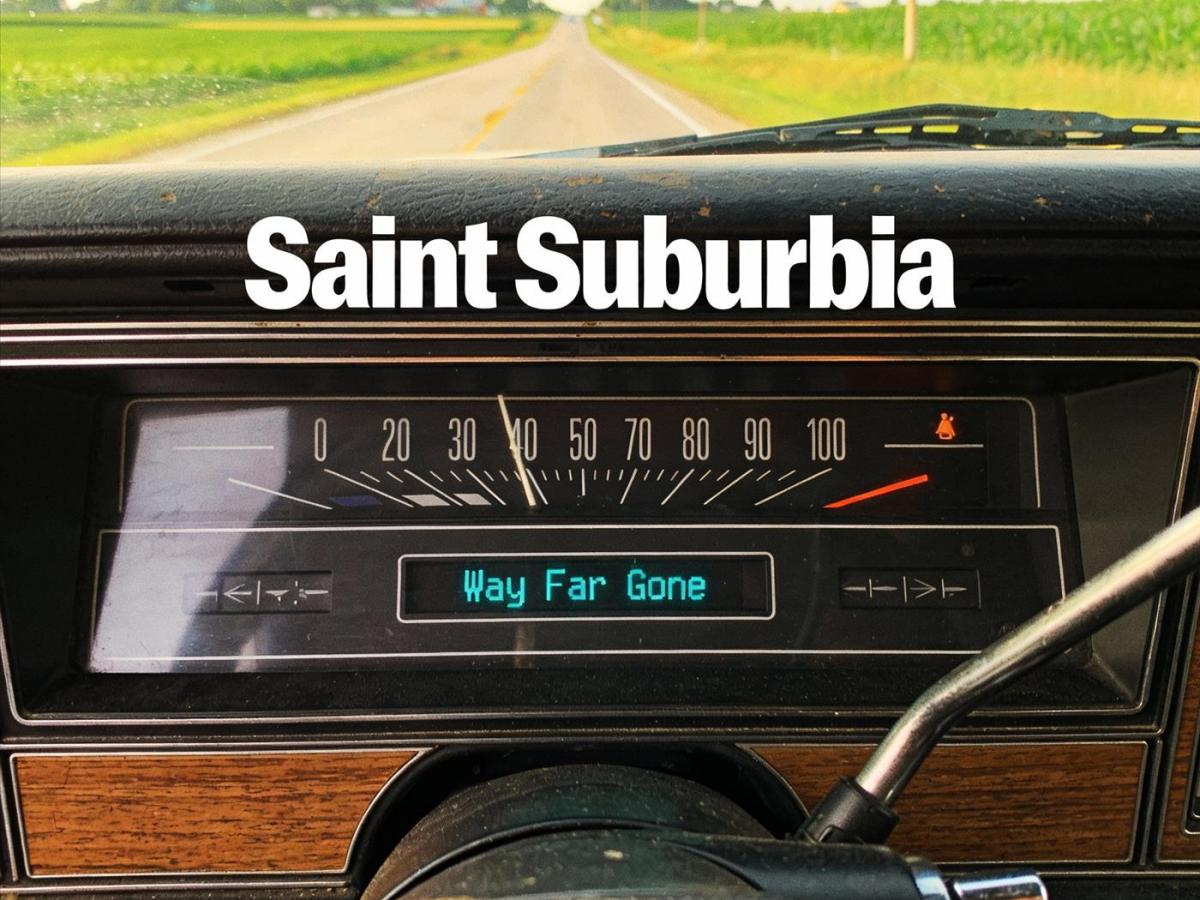 Saint Suburbia: Way Far&nbsp;Gone